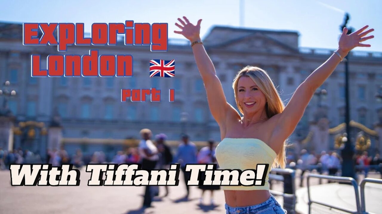 Exploring London w/ Tiffani Time!—Part 1