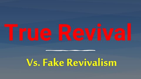 True Revival & False Revivalism: What does the Bible Teach? How Can Christians Tell Them Apart?