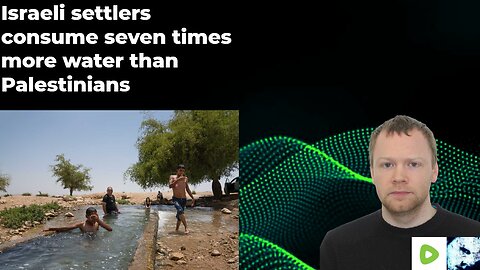 Israeli settlers consume seven times more water than Palestinians
