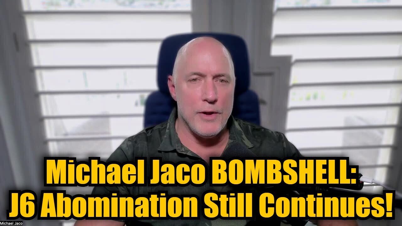 Michael Jaco BOMBSHELL: J6 Abomination Still Continues!