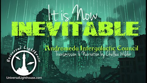 It is Now Inevitable ~ The Andromeda Intergalactic Council
