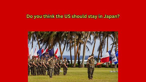 Japanese government now wanting US troops to stay there