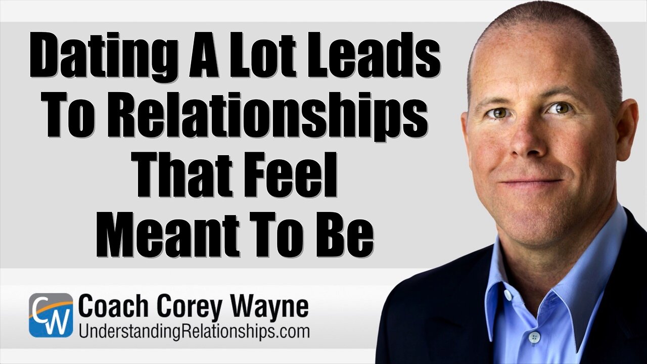 Dating A Lot Leads To Relationships That Feel Meant To Be