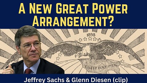 Jeffrey Sachs (clip): A New Great Power Arrangement?