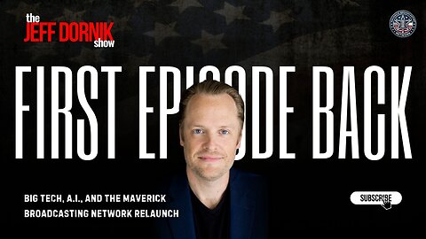 The Jeff Dornik Show - First Episode Back: Big Tech, A.I., and the Maverick Broadcasting Network Relaunch