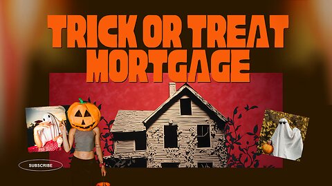 Trick or Treat Mortgage