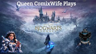Queen ComixWife play's HOGWARTS LEGACY