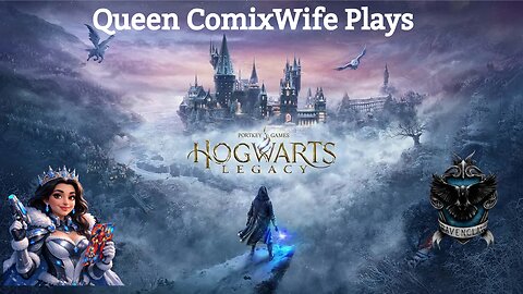 Queen ComixWife play's HOGWARTS LEGACY