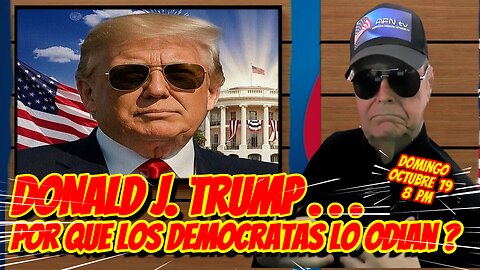DONALD J. TRUMP, Porque los democRatas lo odian ? 10. 19. 2025 - 8 PM