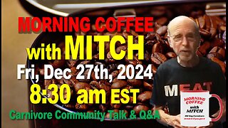 MORNING COFFEE with MITCH-Carnivore Talk - Fri, Dec 27th, 2024, 8:30am EST