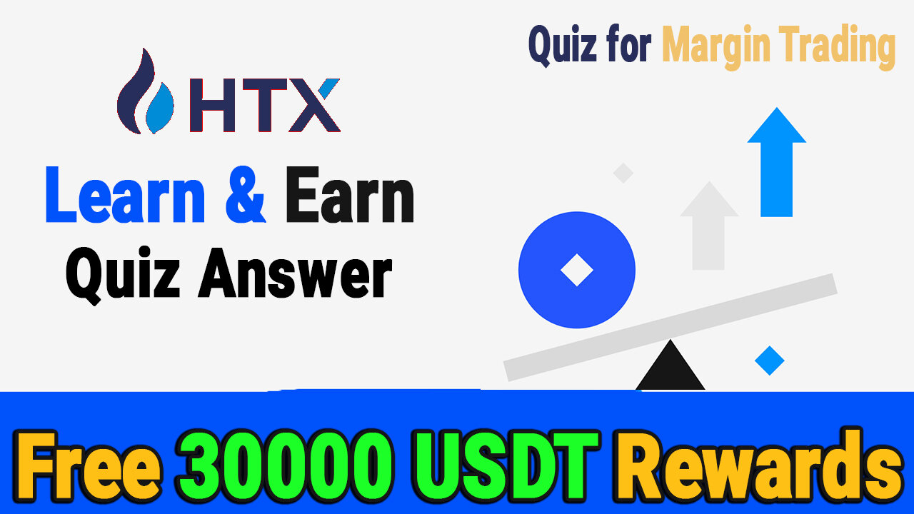 HTX Learn And Earn | Quiz for Margin Trading | Trade on Margin Answers | Htx learn and earn answers