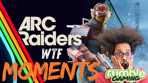 ARC Raiders - WTF moments