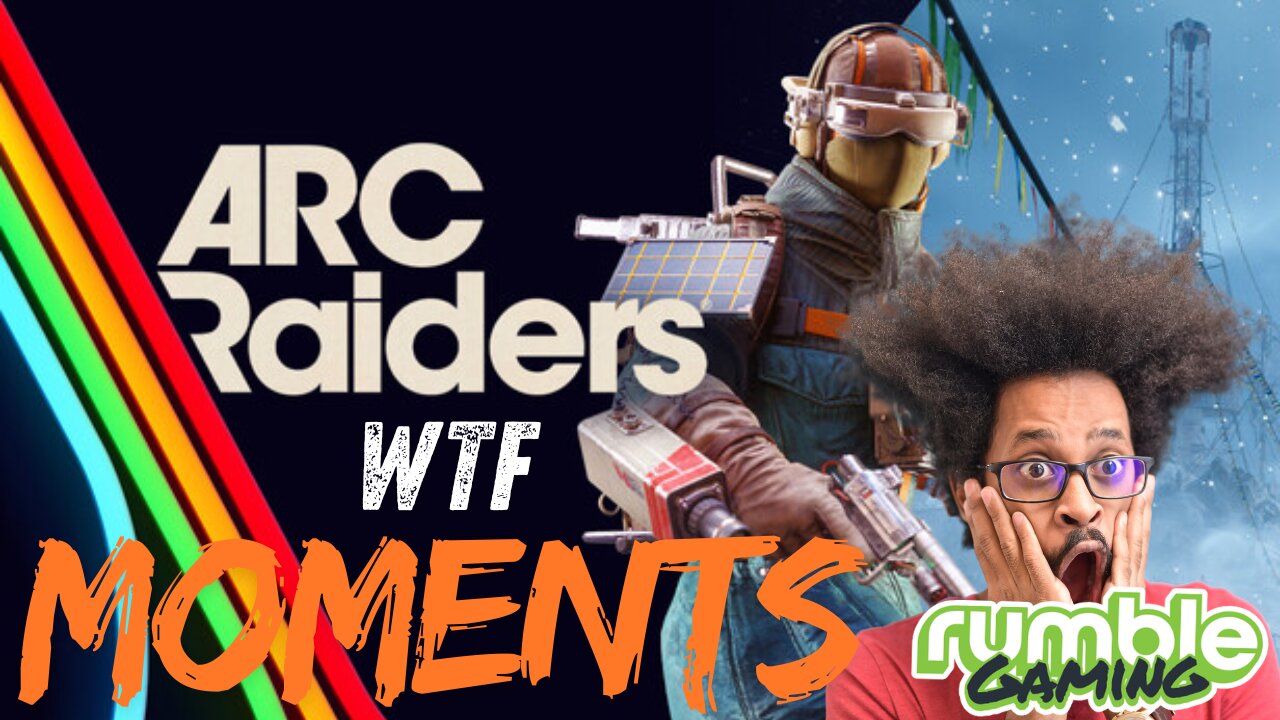 ARC Raiders - WTF moments