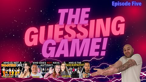 The Guessing Game - Episode 5. Who's The Real Virgin? Who Does Not Have Autism? Who Is The Sociopath?