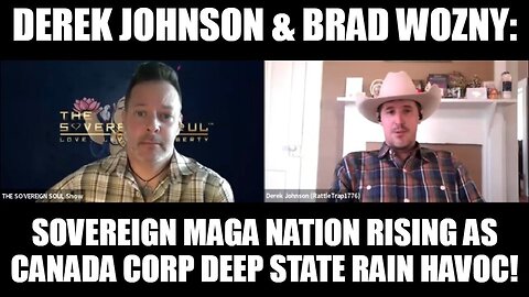 Derek Johnson & Brad Wozny: Sovereign MAGA Nation Rising as Canada Corp Deep State Rain Havoc!