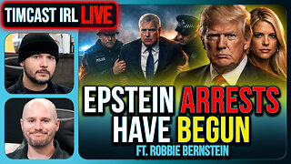 EPSTEIN ARRESTS HAVE BEGUN | Timcast IRL #1453 w/ Robbie Bernstein