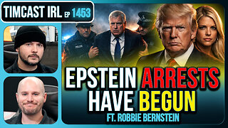 EPSTEIN ARRESTS HAVE BEGUN | Timcast IRL #1453 w/ Robbie Bernstein