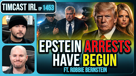 EPSTEIN ARRESTS HAVE BEGUN | Timcast IRL #1453 w/ Robbie Bernstein