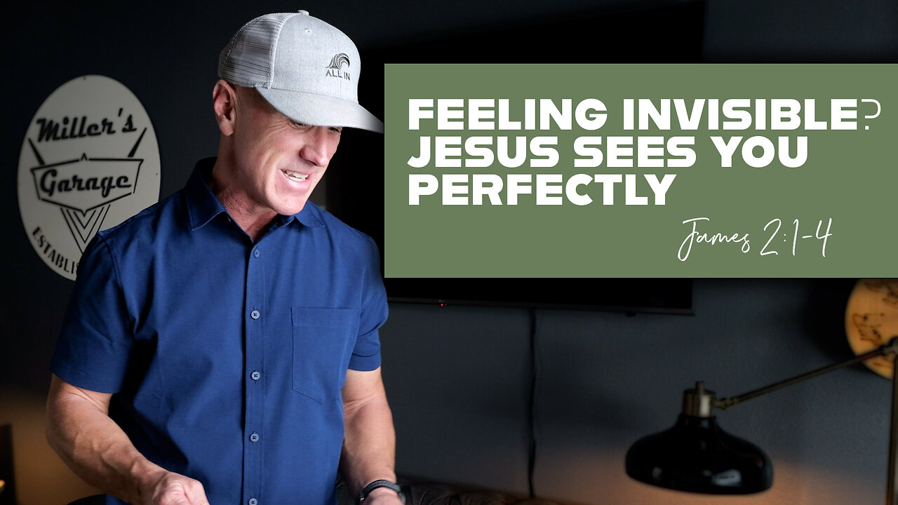 Feeling Invisible? Jesus Sees You Perfectly | James 2:1-4