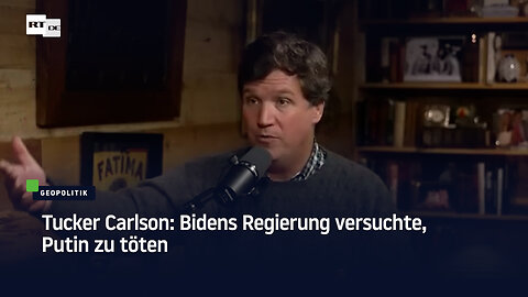 Tucker Carlson: Bidens Regierung versuchte, Putin zu töten
