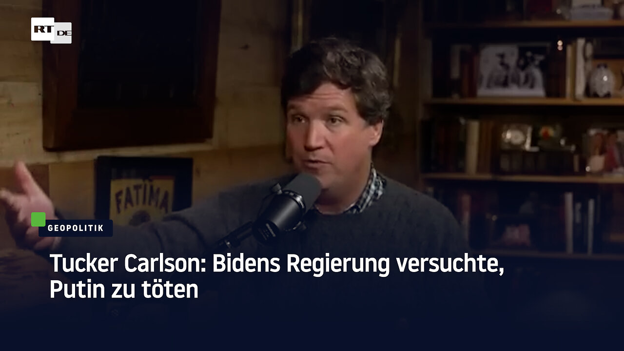 Tucker Carlson: Bidens Regierung versuchte, Putin zu töten