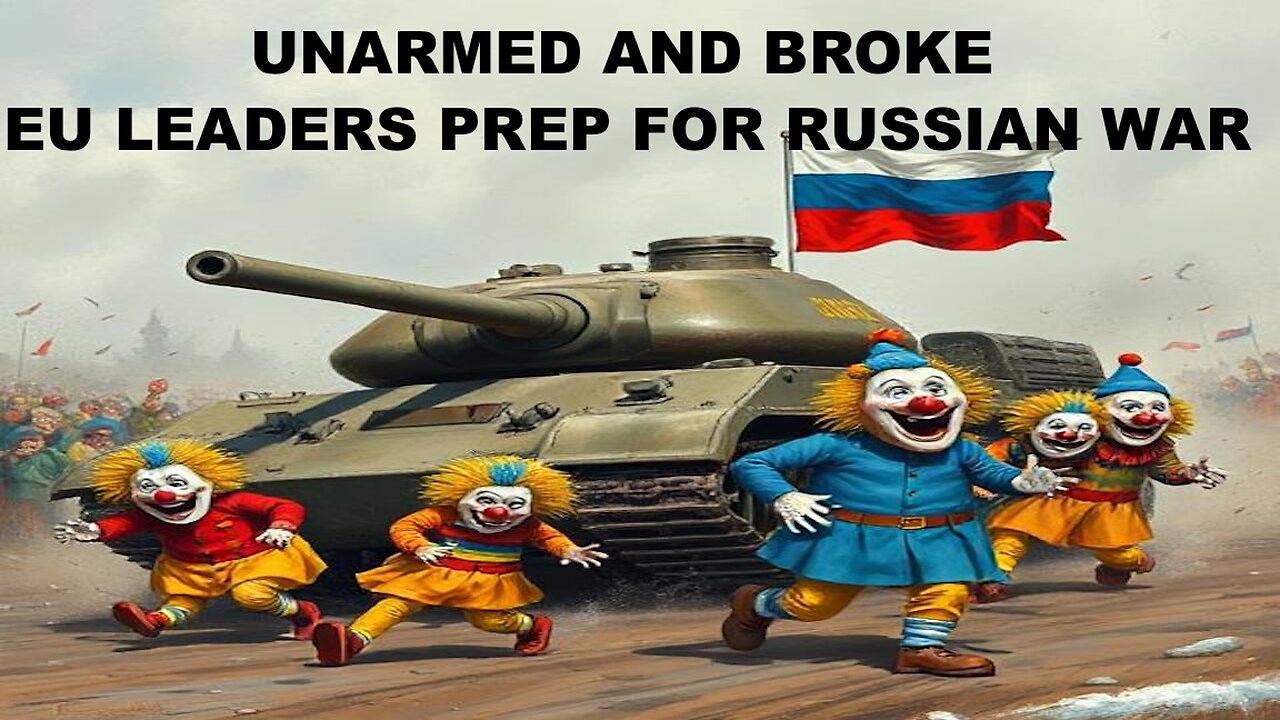 UNARMED AND BROKE - EU LEADERS PREP FOR WAR WITH RUSSIA