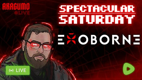 🔴 LIVE - AKAGUMO - SPECTACULAR SATURDAY! #6 - EXOBORNE PLAYTEST