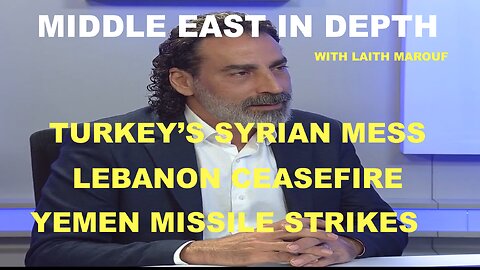 MIDDLE EAST IN DEPTH W/ LAITH MAROUF EP - 36 - LEBANON CEASEFIRE, SYRIAN MESS, YEMEN MISSILE STRIKES