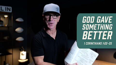 God Gave Something Better | 1 Corinthians 1:22-25