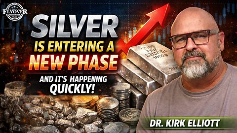 Silver Is Entering a New Phase — And It’s Happening Quickly - Dr. Kirk Elliott