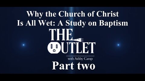 Why the Church of Christ Is All Wet: A Study on Baptism part 2