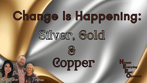 Change Is Happening: Silver, Gold & Copper