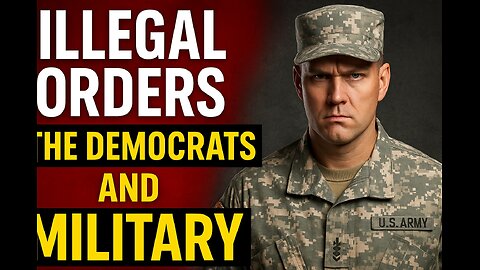 “Illegal Orders: The New Political Weapon Against the U.S. Military”