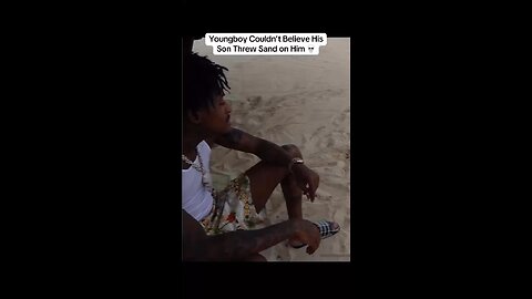 Youngboy couldn’t believe that his son threw sand at him