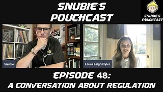 Snubie's PouchCast #48: A Conversation About Regulation