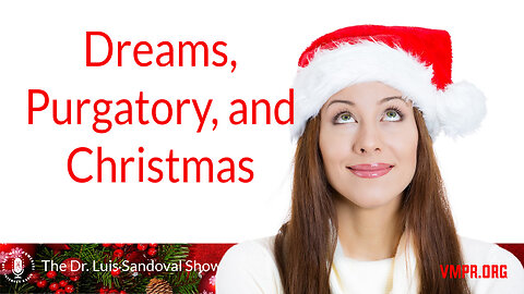 18 Dec 25, The Dr. Luis Sandoval Show: Dreams, Purgatory, and Christmas