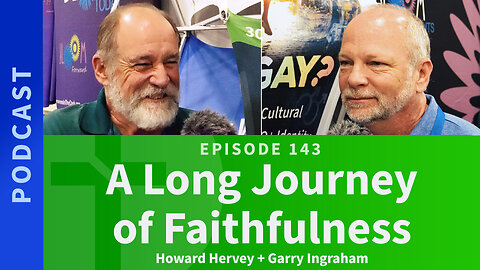 143: A Long Journey of Faithfulness | Howard Hervey & Garry Ingraham