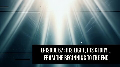 His Light, His Glory...From the Beginning to the End I Dare to Tell the Truth Podcast