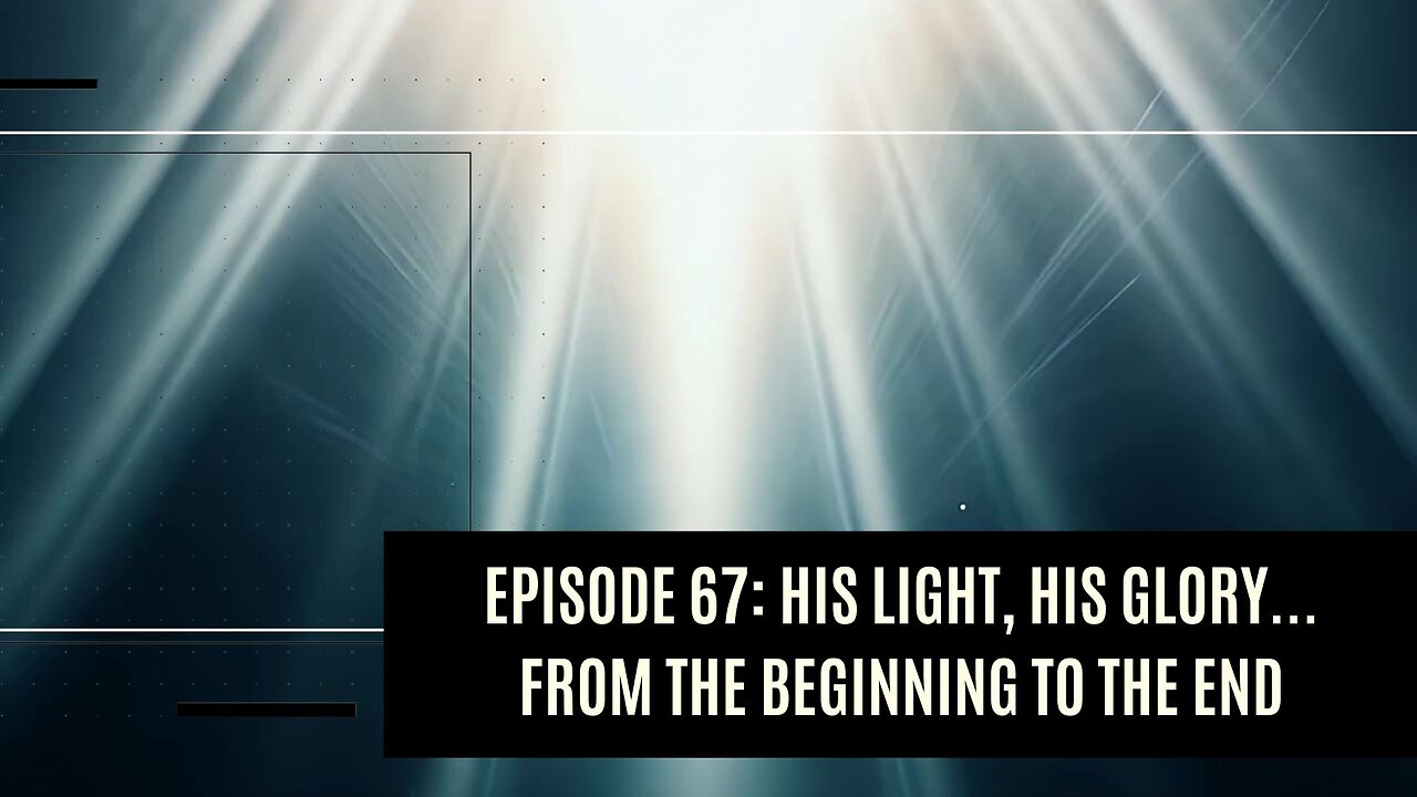 His Light, His Glory...From the Beginning to the End I Dare to Tell the Truth Podcast