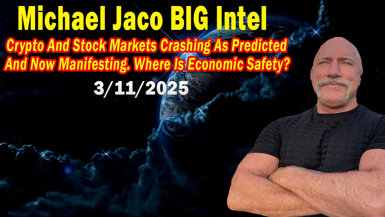 Michael Jaco BIG Intel Mar 11: "Stock Markets Crashing As Predicted! Breaking News By Michael Jaco"