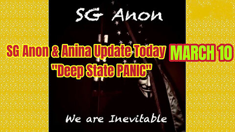 SG Anon & Anina Update Today Mar 10: "Deep State PANIC"