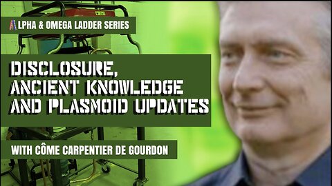 Disclosure, Ancient Knowledge & Plasmoids | with Come Carpentier | Alpha & Omega Ladder Series: Pt.4