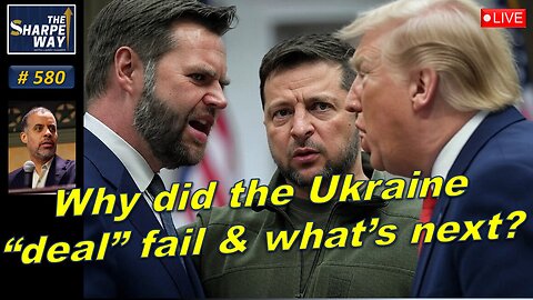 Sharpe Way No. 580! ​Why did the Ukraine "deal" fail and what's next? LIVE Open Discussion!