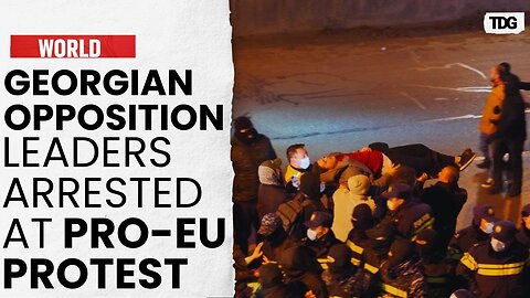 Georgia’s EU Aspirations Amid Political Crisis: Opposition Leaders Arrested During Protest