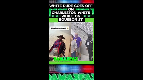 MAN GOES OFF ON #CHARLESTONWHITE DURING RECENT TRIP TO BOURBON ST. #DAWAXFAX #NOLA
