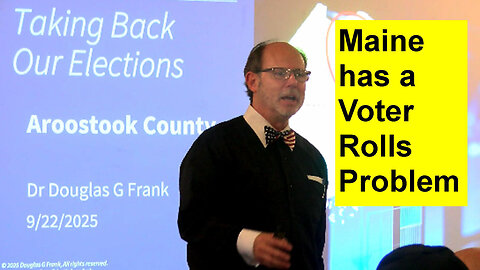 Maine Has a Voter Rolls Problem: Dr. Douglas Frank in Littleton, Maine