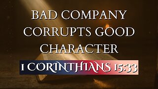 Bad company corrupts good character! | 1 Corinthians 15:33