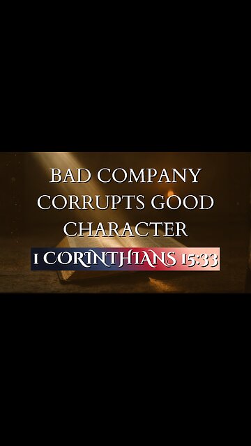 Bad company corrupts good character! | 1 Corinthians 15:33