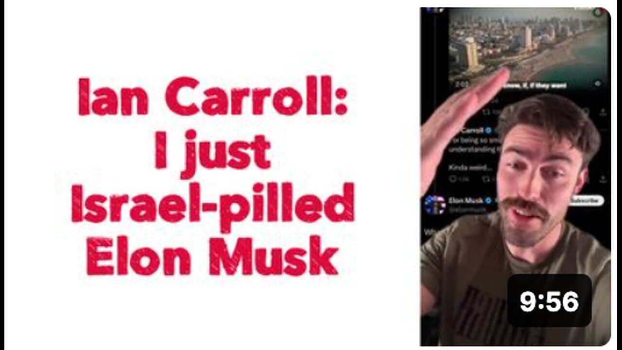 Ian Carroll: I just Israel-pilled Elon Musk