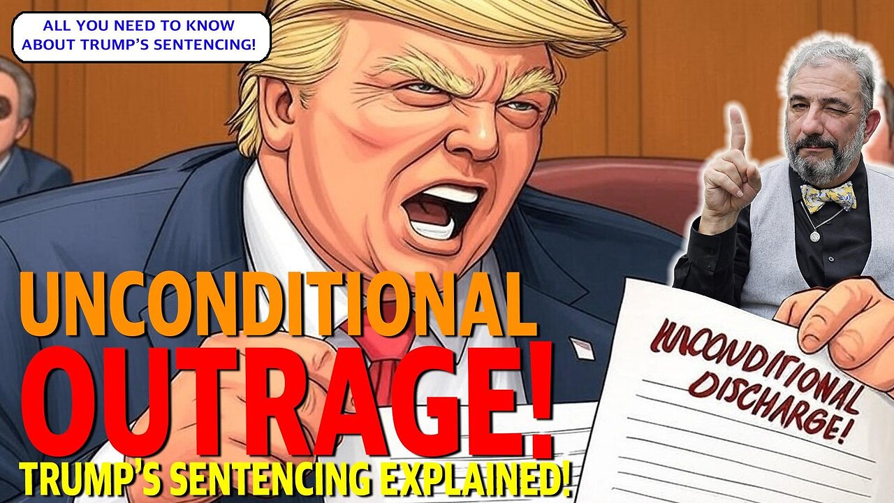 UNCONDITIONAL OUTRAGE, TRUMP'S SENTENCING EXPLAINED!